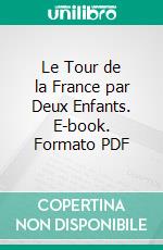 Le Tour de la France par Deux Enfants. E-book. Formato PDF ebook
