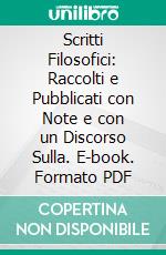 Scritti Filosofici: Raccolti e Pubblicati con Note e con un Discorso Sulla. E-book. Formato PDF ebook