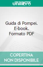 Guida di Pompei. E-book. Formato PDF ebook di Antonio Sogliano