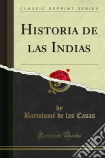 Historia de las Indias. E-book. Formato PDF ebook di Bartolomé de las Casas