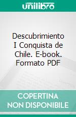 Descubrimiento I Conquista de Chile. E-book. Formato PDF ebook