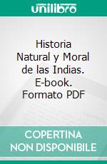 Historia Natural y Moral de las Indias. E-book. Formato PDF