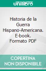 Historia de la Guerra Hispano-Americana. E-book. Formato PDF