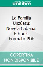 La Familia Unzúazu: Novela Cubana. E-book. Formato PDF ebook
