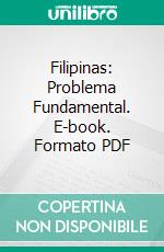 Filipinas: Problema Fundamental. E-book. Formato PDF ebook di Un Español de Larga Residencia en Aquellas Islas Español