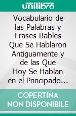 Vocabulario de las Palabras y Frases Bables Que Se Hablaron Antiguamente y de las Que Hoy Se Hablan en el Principado de Asturias. E-book. Formato PDF ebook di Rato Y. Hevia