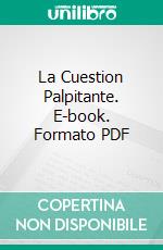 La Cuestion Palpitante. E-book. Formato PDF ebook di Pardo Bazán