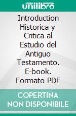 Introduction Historica y Critica al Estudio del Antiguo Testamento. E-book. Formato PDF ebook di William Henry Green