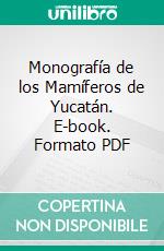 Monografía de los Mamíferos de Yucatán. E-book. Formato PDF ebook