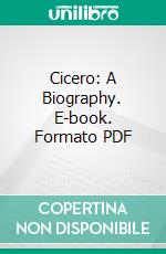 Cicero: A Biography. E-book. Formato PDF ebook di Torsten Petersson