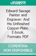 Edward Savage Painter and Engraver: And His Unfinished Copper-Plate. E-book. Formato PDF ebook di Charles Henry Hart