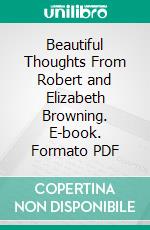 Beautiful Thoughts From Robert and Elizabeth Browning. E-book. Formato PDF ebook