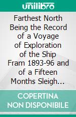Farthest North Being the Record of a Voyage of Exploration of the Ship Fram 1893-96 and of a Fifteen Months Sleigh Journey By, Dr. Nansen and Lieut. Johansen. E-book. Formato PDF ebook