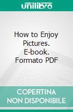 How to Enjoy Pictures. E-book. Formato PDF