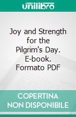 Joy and Strength for the Pilgrim's Day. E-book. Formato PDF ebook di Mary Wilder Tileston