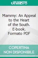 Mammy: An Appeal to the Heart of the South. E-book. Formato PDF ebook