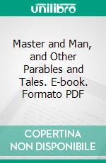 Master and Man, and Other Parables and Tales. E-book. Formato PDF ebook di Leo Tolstoy