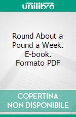 Round About a Pound a Week. E-book. Formato PDF ebook