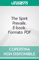 The Spirit Prevails. E-book. Formato PDF ebook di Joseph Morris