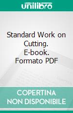 Standard Work on Cutting. E-book. Formato PDF ebook