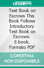 Text Book on Escrows This Book Follows Introductory Test Book on Escrows. E-book. Formato PDF ebook