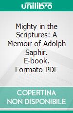 Mighty in the Scriptures: A Memoir of Adolph Saphir. E-book. Formato PDF