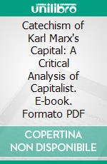 Catechism of Karl Marx's Capital: A Critical Analysis of Capitalist. E-book. Formato PDF ebook