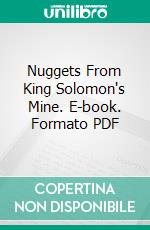 Nuggets From King Solomon's Mine. E-book. Formato PDF ebook