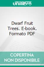 Dwarf Fruit Trees. E-book. Formato PDF ebook