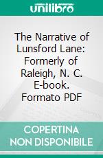The Narrative of Lunsford Lane: Formerly of Raleigh, N. C. E-book. Formato PDF ebook