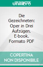 Die Gezeichneten: Oper in Drei Aufzügen. E-book. Formato PDF