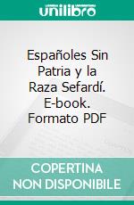 Españoles Sin Patria y la Raza Sefardí. E-book. Formato PDF ebook