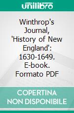 Winthrop's Journal, 'History of New England': 1630-1649. E-book. Formato PDF ebook