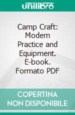 Camp Craft: Modern Practice and Equipment. E-book. Formato PDF ebook