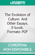 The Evolution of Culture: And Other Essays. E-book. Formato PDF ebook di Rivers