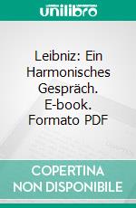 Leibniz: Ein Harmonisches Gespräch. E-book. Formato PDF ebook di Hans Pichler