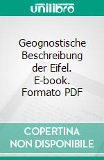 Geognostische Beschreibung der Eifel. E-book. Formato PDF ebook