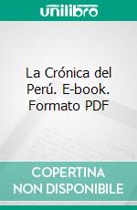 La Crónica del Perú. E-book. Formato PDF ebook