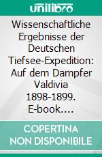 Wissenschaftliche Ergebnisse der Deutschen Tiefsee-Expedition: Auf dem Dampfer Valdivia 1898-1899. E-book. Formato PDF ebook