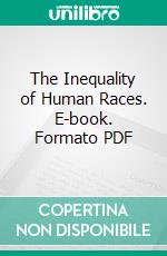 The Inequality of Human Races. E-book. Formato PDF ebook