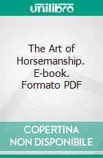 The Art of Horsemanship. E-book. Formato PDF ebook