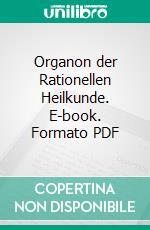 Organon der Rationellen Heilkunde. E-book. Formato PDF ebook di Samuel Hahnemann