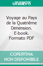 Voyage au Pays de la Quatrième Dimension. E-book. Formato PDF ebook