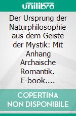 Der Ursprung der Naturphilosophie aus dem Geiste der Mystik: Mit Anhang Archaische Romantik. E-book. Formato PDF ebook di Karl Joël