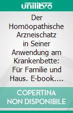 Der Homöopathische Arzneischatz in Seiner Anwendung am Krankenbette: Für Familie und Haus. E-book. Formato PDF ebook