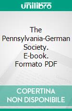 The Pennsylvania-German Society. E-book. Formato PDF ebook