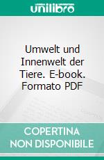 Umwelt und Innenwelt der Tiere. E-book. Formato PDF ebook di J. Von Uexküll