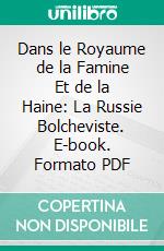 Dans le Royaume de la Famine Et de la Haine: La Russie Bolcheviste. E-book. Formato PDF ebook di Andrei Vladimirovich Sokolov