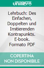 Lehrbuch: Des Einfachen, Doppelten und Imitierenden Kontrapunkts. E-book. Formato PDF ebook