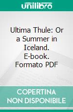 Ultima Thule: Or a Summer in Iceland. E-book. Formato PDF ebook